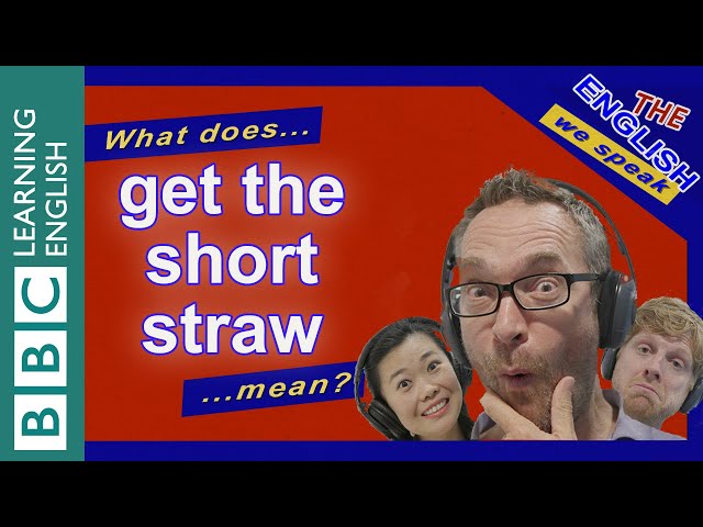 What does 'get the short straw' mean?