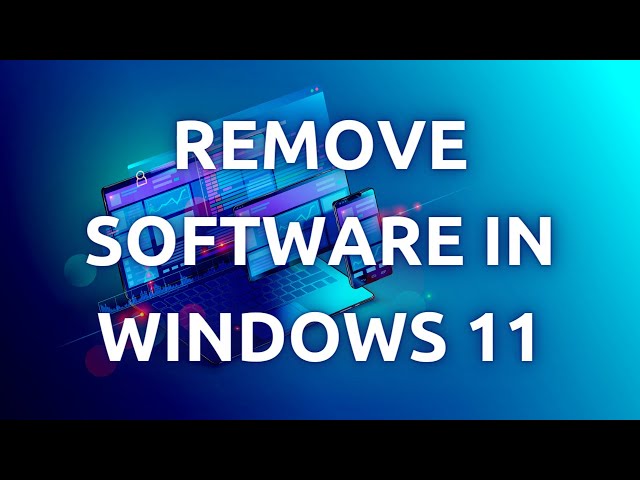 "Step-by-Step Guide: How To Completely Uninstall Software On Windows 11"