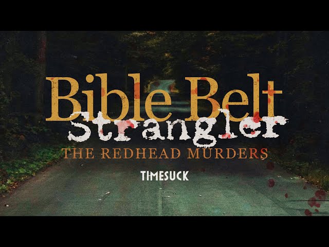 Timesuck | Bible Belt Strangler/Redhead Murders