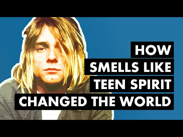 How 'Smells Like Teen Spirit' Changed the World