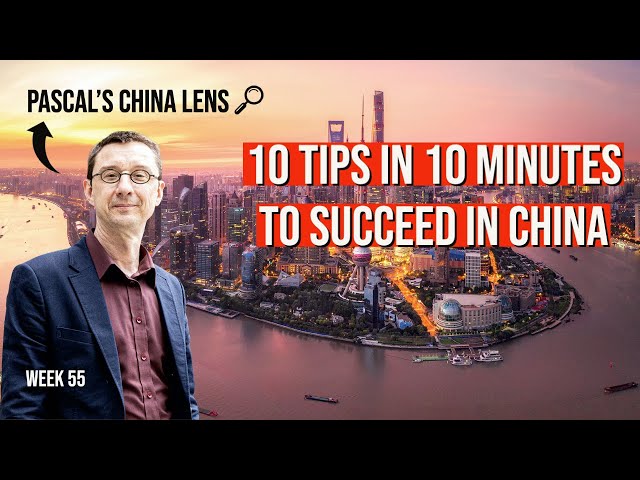 HOW TO SUCCEED IN CHINA? 10 TIPS in 10 MINUTES