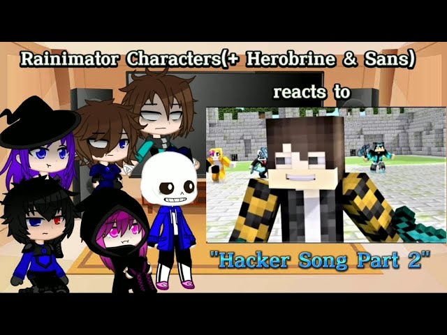 Rainimator Characters(+Herobrine & Sans) reacts to "Hacker song Part 2" [Requested]