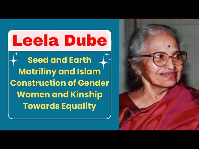 Leela Dube | Seed and Earth | Matriliny and Islam | Construction of Gender