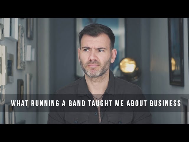 WHAT RUNNING A BAND TAUGHT ME ABOUT BUSINESS