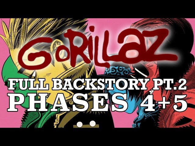 GORILLAZ: The Complete Backstory Pt. 2 (PHASES 4+5)