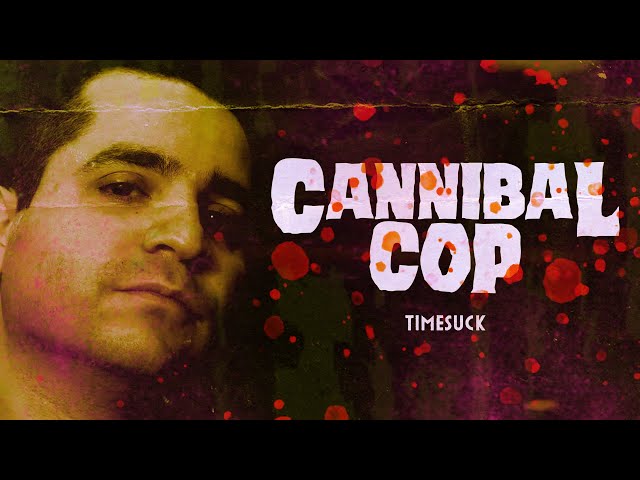 Timesuck | Cannibal Cop