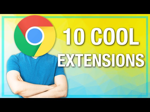 10 Cool Chrome Extensions (That'll Break Into Your Home and Steal Your Stuff If You Don't Use Them)