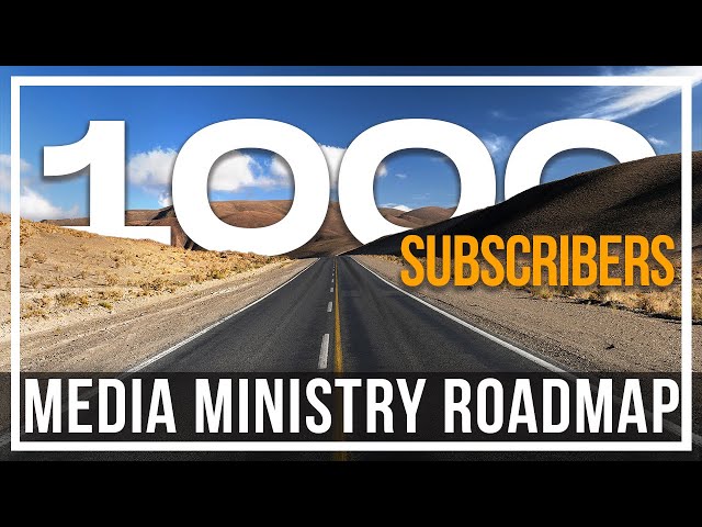 A Media Ministry RoadMap To 1000 Subscribers