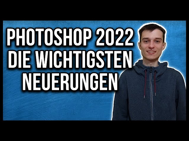 Photoshop 2022 Updates die wichtigsten Neuerungen die Ihr kennen solltet!