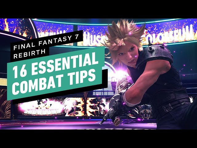 FF7 Rebirth - 16 Essential Combat Tips