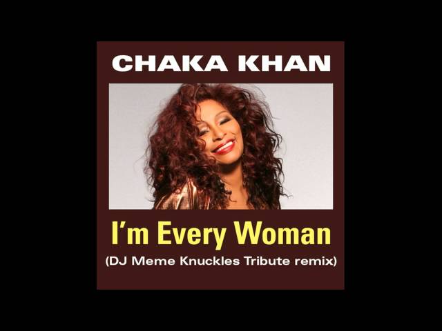 Chaka Khan - I'm Every Woman (DJ Meme's Knuckles Tribute Mix)