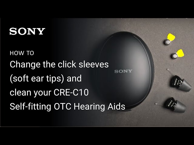 Sony | How to change the click sleeves and clean your CRE-C10 Self-fitting OTC Hearing Aids