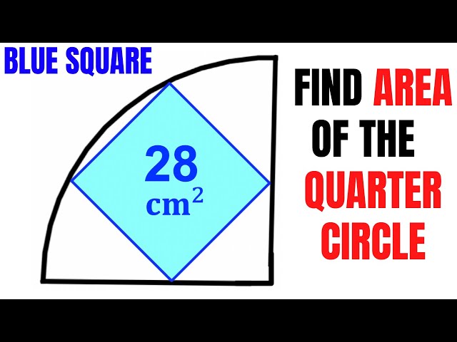 Calculate area of the Quarter Circle | Area of the Blue square is 28 | Important skills explained