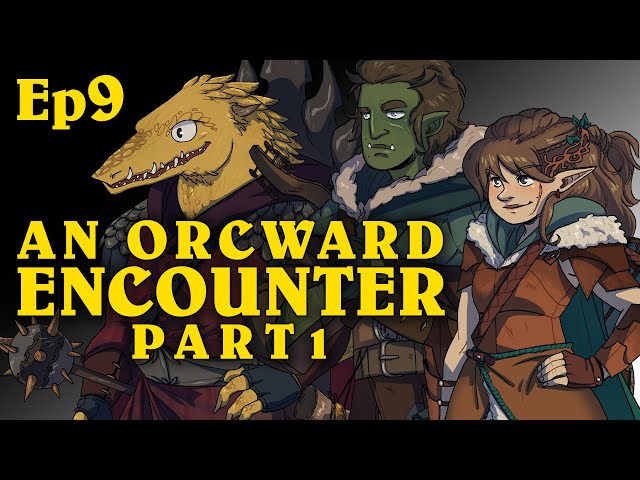 An Orcward Encounter Pt1 | Oxventure D&D | Season 1, Episode 9