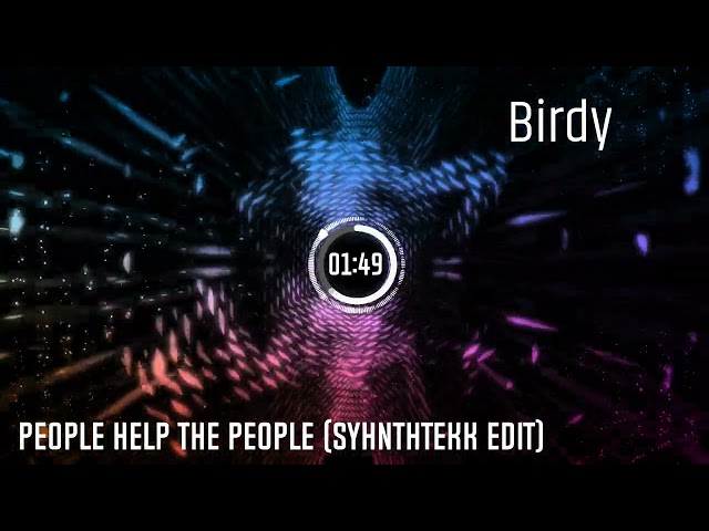 Birdy - People Help The People (Syhnthtekk EDIT)