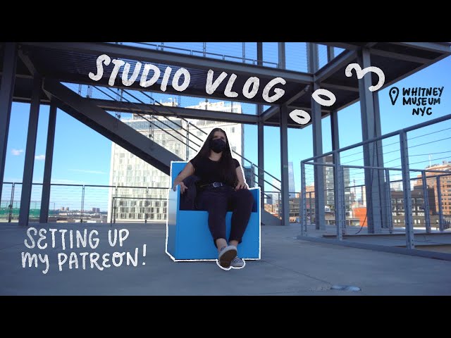 studio vlog 003 | a trip to the whitney museum nyc + setting up my patreon!