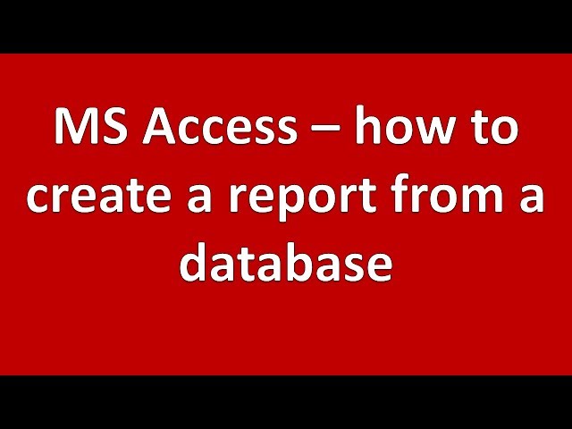 How to - create a report in Microsoft Access