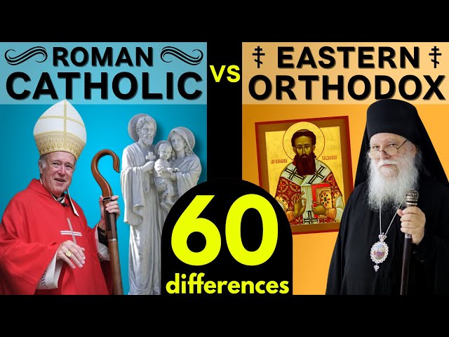 Roman Catholic vs Eastern Orthodox: 60 Differences