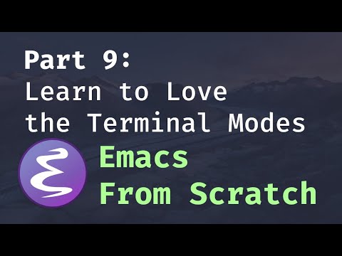 Emacs From Scratch #9 - Learn to Love the Terminal Modes