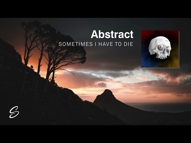 Abstract - Sometimes I Have To Die