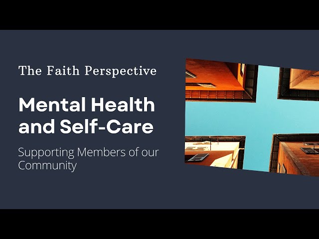 The Faith Perspective: Mental Health and Self-care - Supporting members of our community