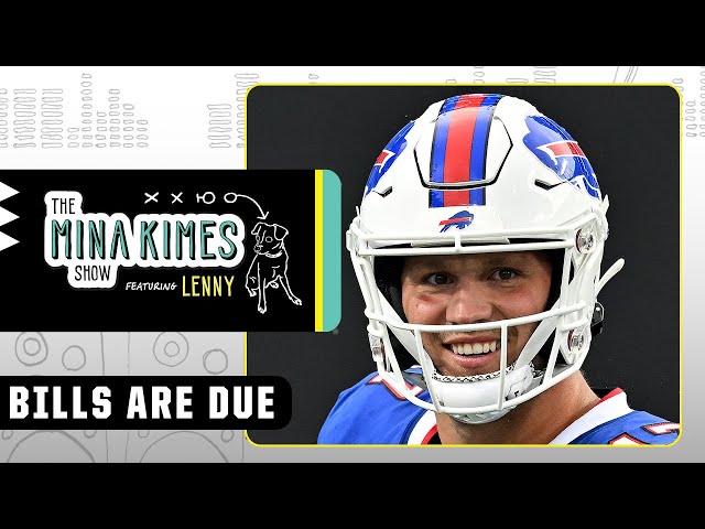 The Bills are due: Expectations for Josh Allen and the Bills | The Mina Kimes Show featuring Lenny