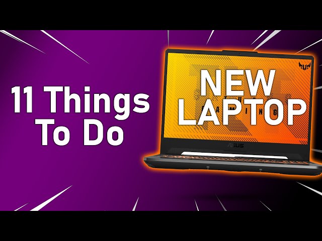 11 Things You Should Do First After Buying a New Laptop