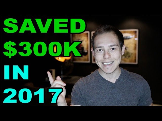 How I saved over $300,000 in 2017 - How to Save Money 101 (Five Steps)