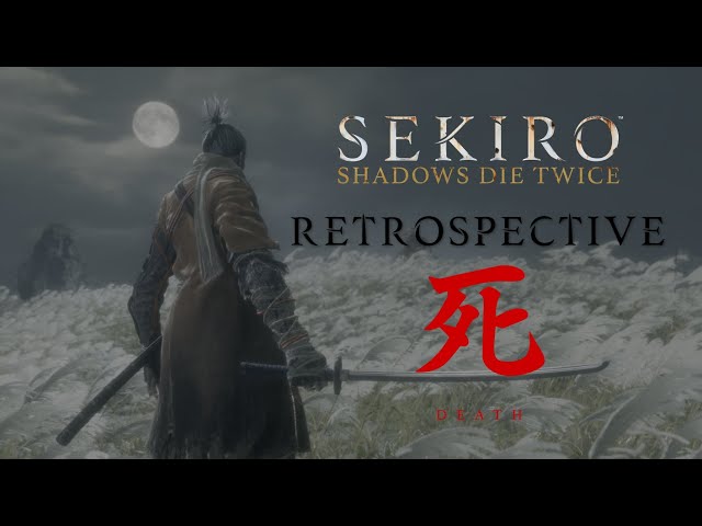 Sekiro: Shadows Die Twice Retrospective | A Gracious Gift of Tears