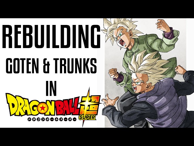 Rebuilding Goten & Trunks in Dragon Ball Super