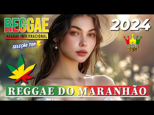 REGGAE REMIX 2024 ♫ Seleção Top Melhor Música Reggae Remix Internacional ♫ REGGAE DO MARANHÃO 2024