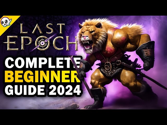 Last Epoch - 2024 Complete Beginner's Guide!