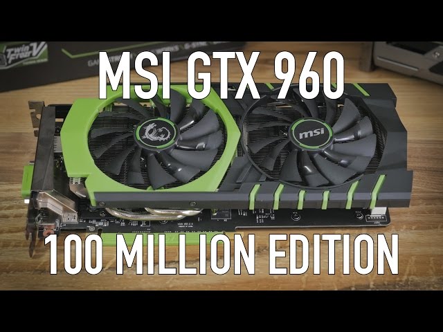 MSI GTX 960 100 Million Edition (Limited) Review & Benchmarks