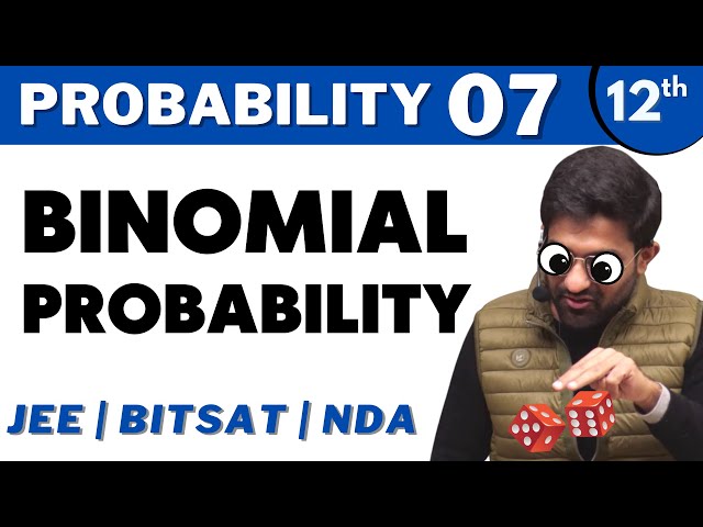 Probability 07 | Binomial Probability | CLASS 12 | JEE | Bhannat Maths
