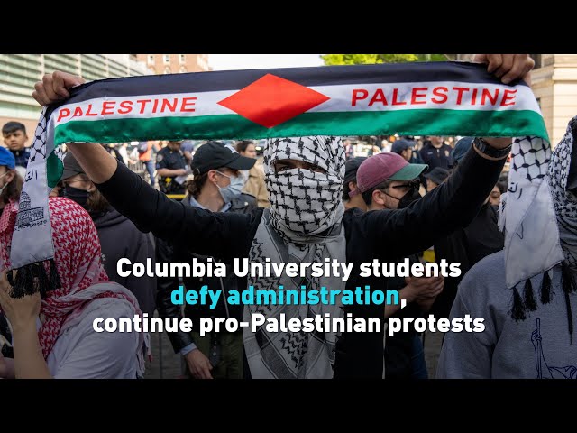 Columbia University students defy administration, continue pro-Palestinian protests