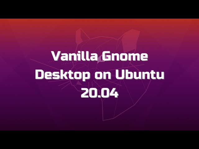 How to Install Vanilla Gnome Desktop on Ubuntu 20.04