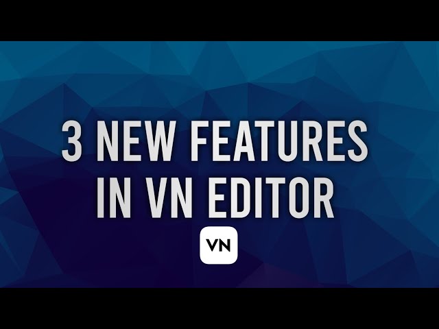 What's new in Vn video editor 2023 julay