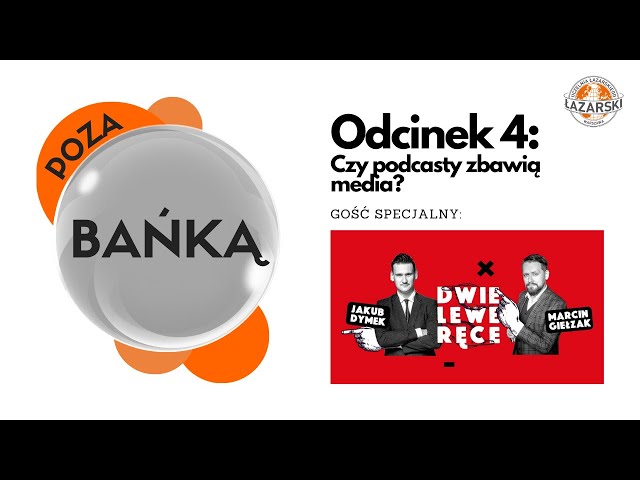 Poza bańką. Odcinek 4: Jakub Dymek i Marcin Giełzak (Dwie Lewe Ręce) - Czy Podkasty Zbawią Media?