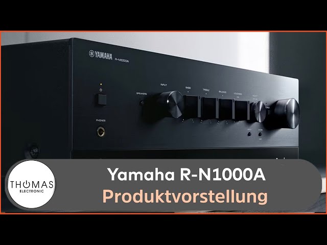 PRODUKTVORSTELLUNG Yamaha Streaming-Receiver R-N1000A - THOMAS ELECTRONIC ONLINE SHOP -