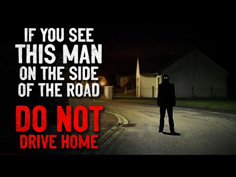 "If you see this man on the side of the road, DON'T drive home" Creepypasta