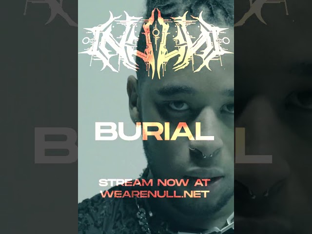 If you missed it, we released a song called BURIAL on Monday. Stream it now at Wearenull.net