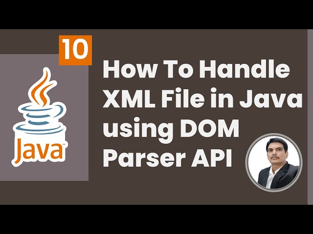 Handling XML Files in Java | DOM Parser Library | Parsing XML Files | Part 10