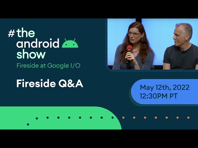 #TheAndroidShow: Fireside Q&A at Google I/O