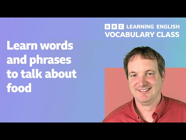 Vocabulary Class: Learn words to talk about food