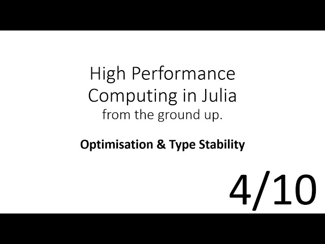 Optimisation & Type Stability​ (HPC in Julia 4/10)