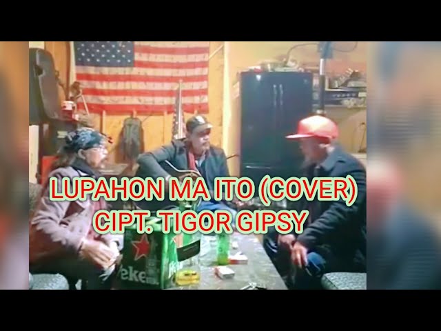 LUPAHON MA ITO (COVER) CIPT. TIGOR GIPSY
