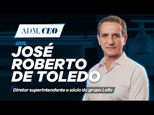 Adm. José Roberto de Toledo | Lello
