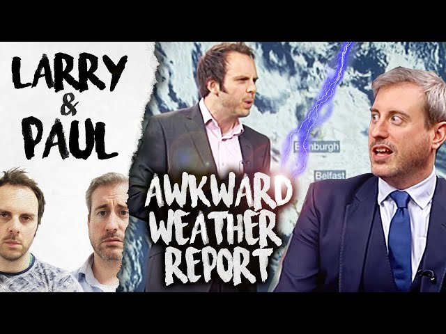 Awkward Weather Report - Larry & Paul