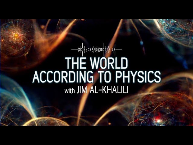 The World According to Physics with Jim Al Khalili