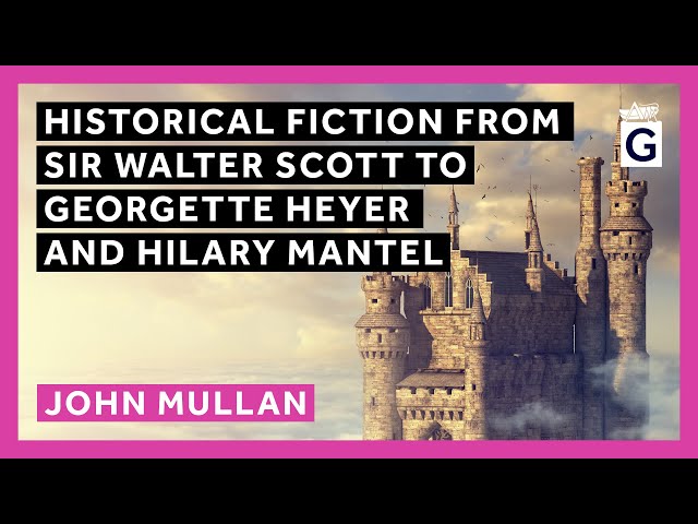 Historical Fiction from Sir Walter Scott to Georgette Heyer and Hilary Mantel